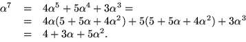 \begin{displaymath}
\begin{array}
{rcl}
\alpha^{7}&=&4\alpha^{5}+5\alpha^{4}+3\a...
 ...lpha^{2})+3\alpha^{3
 }\\  &=&4+3\alpha+5\alpha^{2}.\end{array}\end{displaymath}