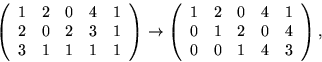 \begin{displaymath}
\left(
 \begin{array}
{rrrrr}
 1&2&0&4&1\\  2&0&2&3&1\\  3&1...
 ...{rrrrr}
 1&2&0&4&1\\  0&1&2&0&4\\  0&0&1&4&3\end{array}\right),\end{displaymath}