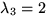 $\lambda_{3}=2$