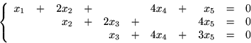 \begin{displaymath}
\left\{
 \begin{array}
{rcrcrcrcrcl}
 x_{1}&+&2x_{2}&+& & &4...
 ...{5}&=&0\\  & & & &x_{3}&+&4x_{4}&+&3x_{5}&=&0\end{array}\right.\end{displaymath}