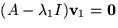 $(A-\lambda_{1}I)\mathbf v_{1}=\mathbf 0$