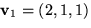 $\mathbf v_{1}=(2,1,1)$