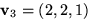 $\mathbf
v_{3}=(2,2,1)$