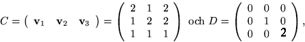 \begin{displaymath}
C=\left(
 \begin{array}
{rrr}
 \mathbf v_{1}&\mathbf v_{2}&\...
 ...egin{array}
{rrr}
 0&0&0\\  0&1&0\\  0&0&1
 \end{array}\right),\end{displaymath}