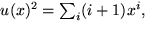 $u(x)^{2}=\sum_{i}(i+1)x^{i},$