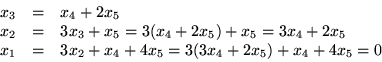 \begin{displaymath}
\begin{array}
{rcl}
 x_{3}&=&x_{4}+2x_{5}\\  x_{2}&=&3x_{3}+...
 ...&3x_{2}+x_{4}+4x_{5}=3(3x_{4}+2x_{5})+x_{4}+4x_{5}=0\end{array}\end{displaymath}