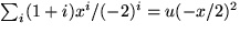 $\sum_{i}(1+i)x^{i}/(-2)^{i}=u(-x/2)^{2}$