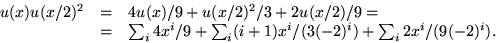 \begin{displaymath}
\begin{array}
{rcl}
u(x)u(x/2)^{2}&=&4u(x)/9+u(x/2)^{2}/3+2u...
 ...i}(i+1)x^{i}/(3(-2)^{i})+\sum_{i}2x^{i}/(9(-2)^{i}).\end{array}\end{displaymath}
