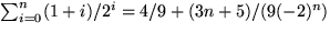 $\sum_{i=0}^{n}(1+i)/2^{i}=4/9+(3n+5)/(9(-2)^{n})$