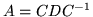 $A=CDC^{-1}$