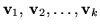 $\mathbf v_{1},\,\mathbf
v_{2},\ldots,\mathbf v_{k}$