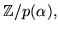 $\mathbb{Z}/p(\alpha),$