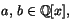 $a,\,b\in \mathbb{Q}[x],$
