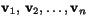 $\mathbf v_{1},\,\mathbf v_{2},\ldots,\mathbf
v_{n}$