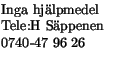 $\textstyle \parbox{3cm}{Inga hjlpmedel\\ Tele:H Sppenen \\
0740-47 96 26\\ }$