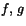 $f,\,g$