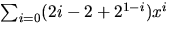 $\sum_{i=0}(2i-2+2^{1-i})x^{i}$