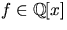 $f\in
 \mathbb Q[x]$