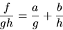 \begin{displaymath}
\frac{f}{gh}=\frac{a}{g}+\frac{b}{h}
 \end{displaymath}