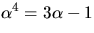 $\alpha^4 = 3\alpha-1$
