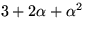 $3+2\alpha+\alpha^2$