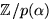 $\mathbb Z/p(\alpha)$