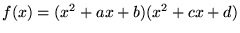 $f(x)=(x^{2}+ax+b)(x^{2}+cx+d)$