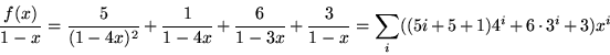 \begin{displaymath}
\frac{f(x)}{1-x}=\frac{5}{(1-4x)^{2}}+\frac{1}{1-4x}+\frac{6...
...3x}+
\frac{3}{1-x} =\sum_{i}((5i+5+1)4^{i}+6\cdot3^{i}+3)x^{i}
\end{displaymath}