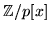 $\mathbb{Z}/p[x]$