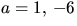 $a=1,\,-6$