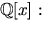 $\mathbb Q[x]:$