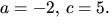 $a=-2,\,c=5.$