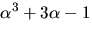 $\alpha^{3}+3\alpha-1$
