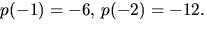 $p(-1)=-6,\,p(-2)=-12.$