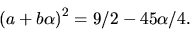 \begin{displaymath}
(a+b\alpha)^{2}=9/2-45\alpha/4.\end{displaymath}