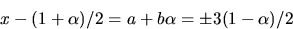 \begin{displaymath}
x-(1+\alpha)/2=a+b\alpha=\pm 3(1-\alpha)/2\end{displaymath}