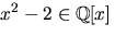 $x^{2}-2\in \mathbb Q[x]$