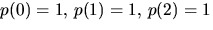 $p(0)=1,\,p(1)=1,\,p(2)=1$