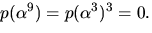 $p(\alpha^{9})=p(\alpha^{3})^{3}=0.$