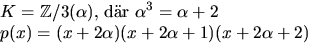 $\textstyle\parbox{7cm}{$K=\mathbb Z/3(\alpha),$\space dr
 $\alpha^{3}=\alpha+2$\space \\  $p(x)=(x+2\alpha)(x+2\alpha+1)(x+2\alpha+2)$}$