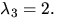 $\lambda_{3}=2.$