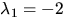 $\lambda_1=-2$