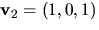 $\mathbf v_{2}=(1,0,1)$