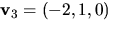 $\mathbf v_{3}=(-2,1,0)$