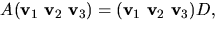 $A(\mathbf v_{1}\,\,\mathbf v_{2}\,\,\mathbf
v_{3})=(\mathbf v_{1}\,\,\mathbf v_{2}\,\,\mathbf v_{3})D,$