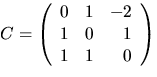 $C=\left(\begin{array}
{rrr}
 0&1&-2\\  1&0&1\\  1&1&0\end{array}\right)$