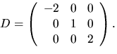 $D=\left(\begin{array}
{rrr}
 -2&0&0\\  0&1&0\\  0&0&2\end{array}\right).$