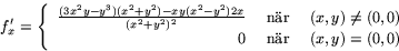 \begin{displaymath}
f'_{x}=\left\{
 \begin{array}
{rcl}
 \frac{(3x^{2}y-y^{3})...
 ...)\\ 
 0 & \mbox{ nr }& (x,y)=(0,0)
 \end{array}
 \right.
 \end{displaymath}