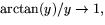$\arctan(y)/y\rightarrow 1,$