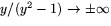 $y/(y^{2}-1)\rightarrow \pm\infty$
